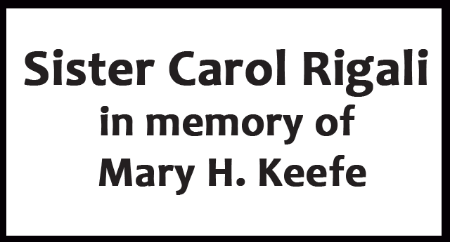 Sister Carol Rigali in memory of Mary H Keefe